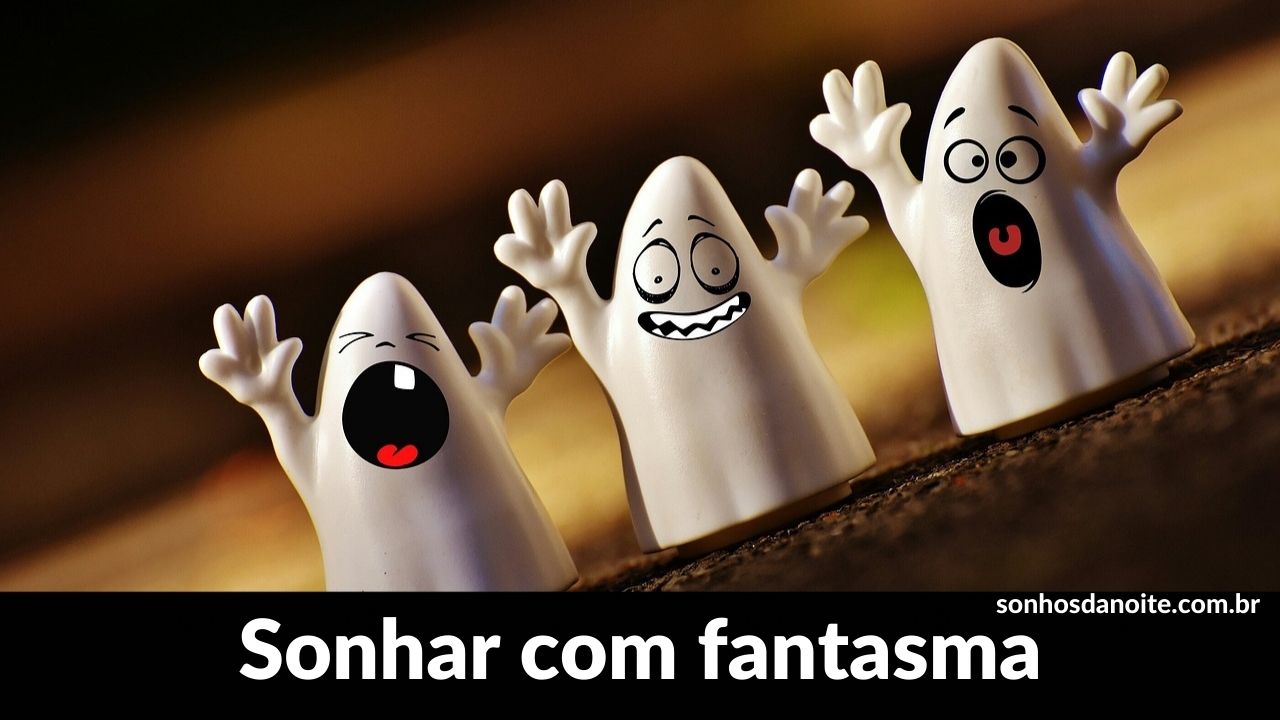 Sonhar com fantasma