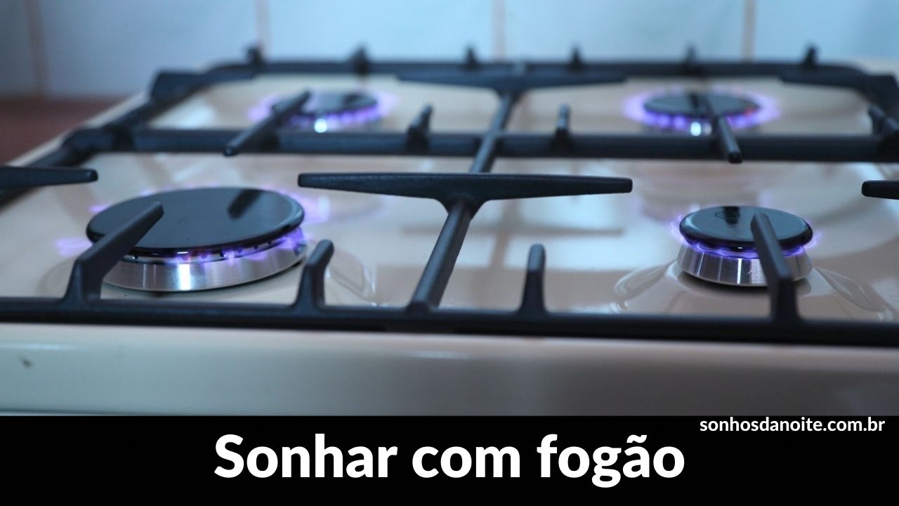 Sonhar com fogão