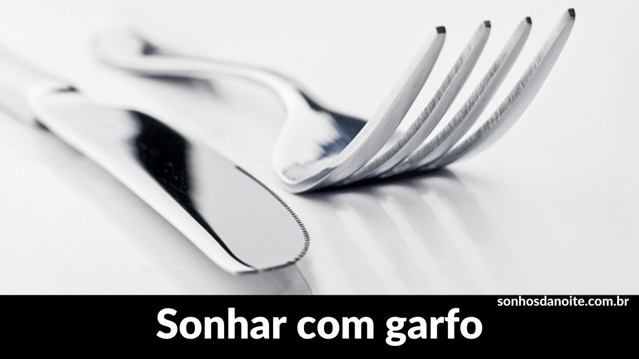 Sonhar com garfo